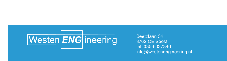 Beetzlaan 34 3762 CE Soest tel. 035-6037346  Westen ineering ENG info@westenengineering.nl